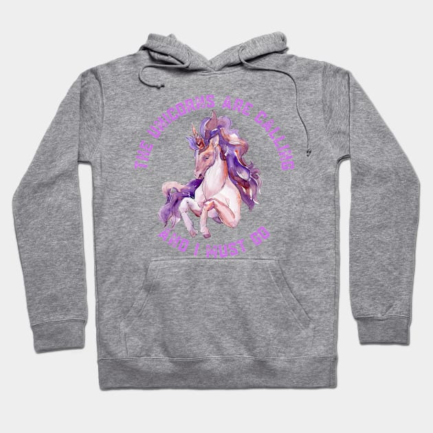 The Unicorns Are Calling and I Must Go Hoodie by nathalieaynie